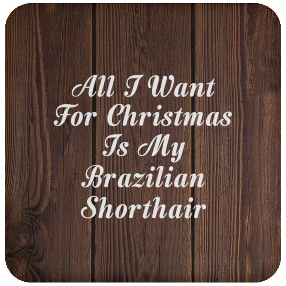 All I Want For Christmas Is My Brazilian Shorthair - Drink Coaster D