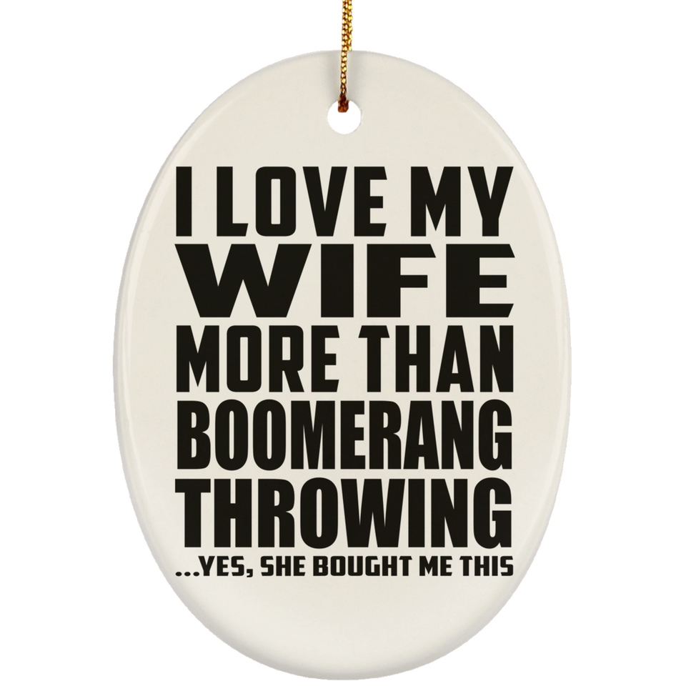 I Love My Wife More Than Boomerang Throwing - Oval Ornament