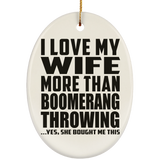 I Love My Wife More Than Boomerang Throwing - Oval Ornament
