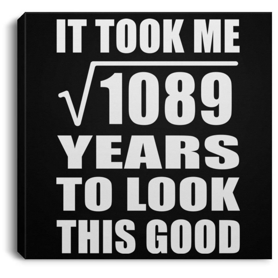 33rd Birthday Took Square Root of 1089 Years To Look Good - Canvas Square