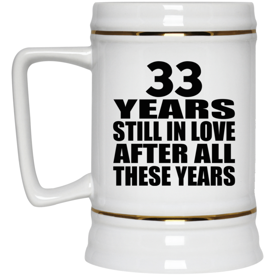 33rd Anniversary 33 Years Still In Love After These Years - Beer Stein