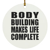 Body Building Makes Life Complete - Circle Ornament