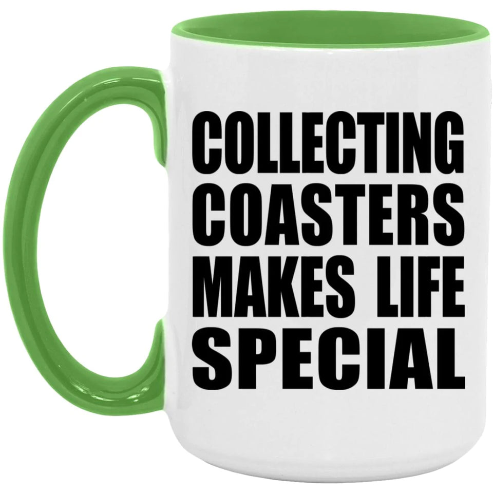 Collecting Coasters Makes Life Special - 15oz Accent Mug Green