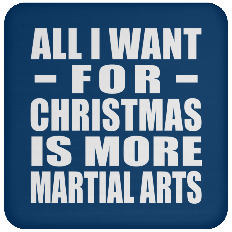 All I Want For Christmas Is More Martial Arts - Coaster