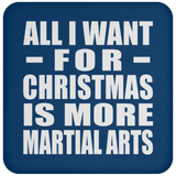 All I Want For Christmas Is More Martial Arts - Coaster