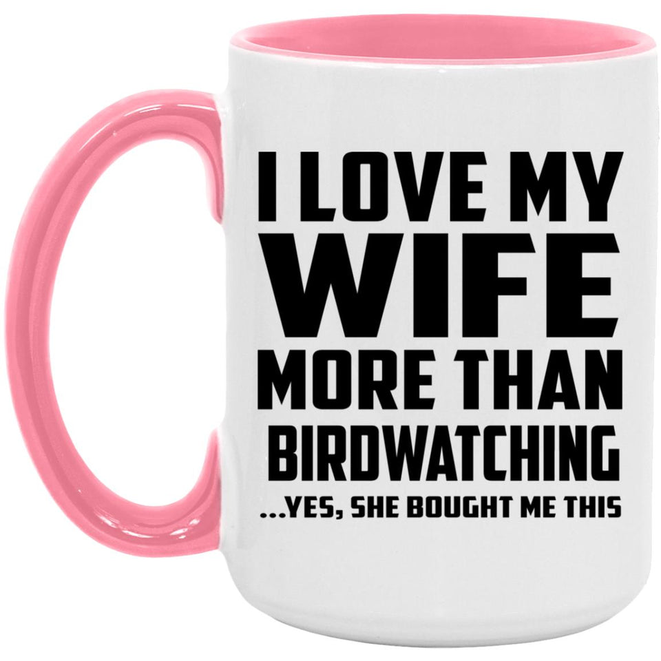 I Love My Wife More Than Birdwatching - 15oz Accent Mug Pink