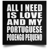 All I Need Is Love And My Portuguese Podengo Pequeno - Poster Square