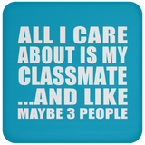 All I Care About Is My Classmate - Drink Coaster