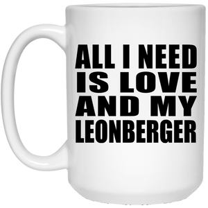 All I Need Is Love And My Leonberger - 15 Oz Coffee Mug