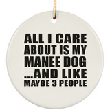 All I Care About Is My Manee Dog - Circle Ornament
