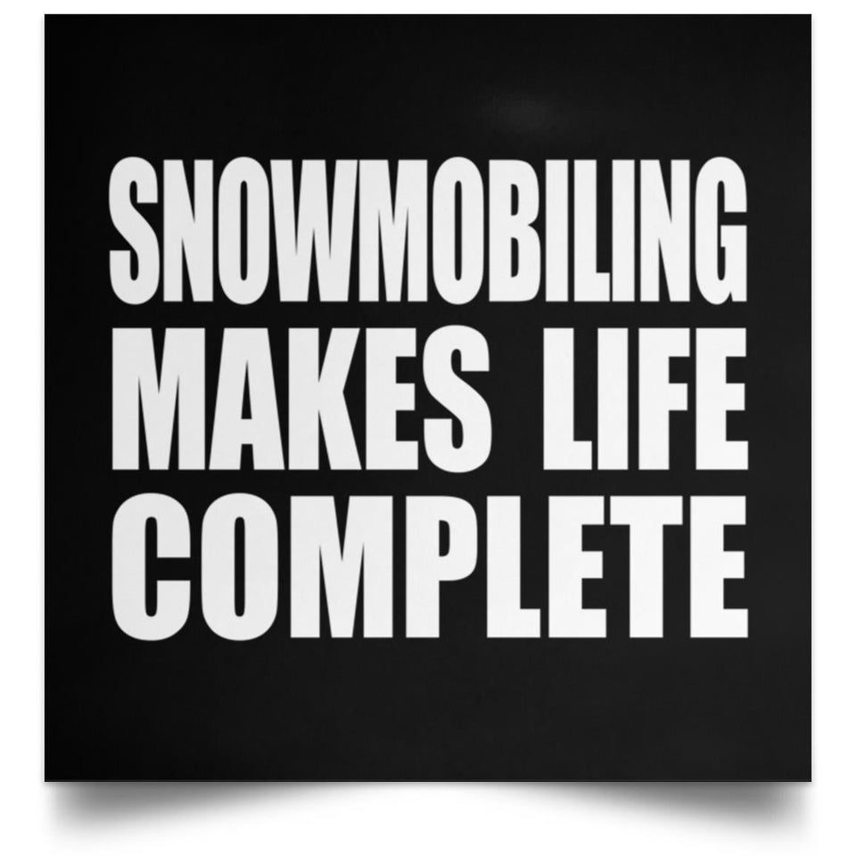 Snowmobiling Makes Life Complete - Poster Square