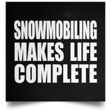 Snowmobiling Makes Life Complete - Poster Square