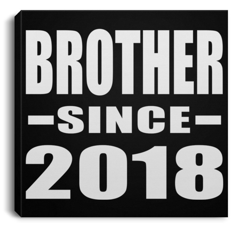 Brother Since 2018 - Canvas Square