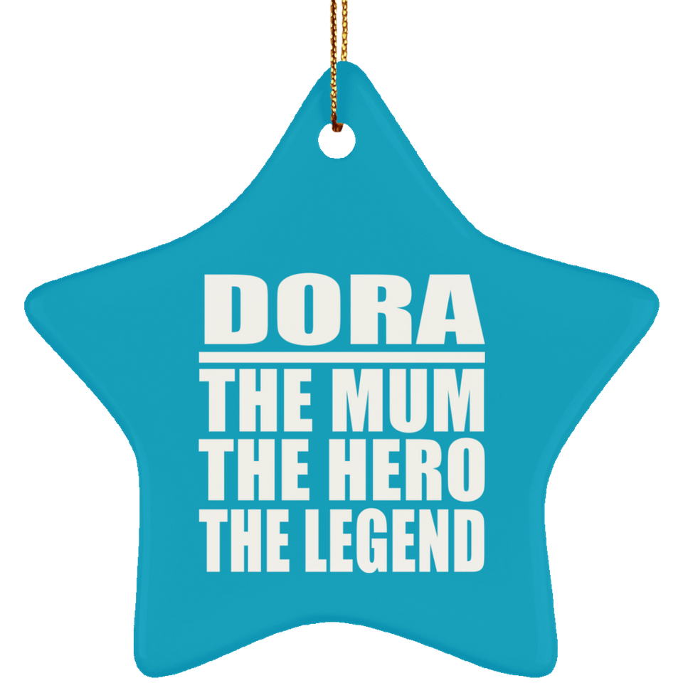 Dora The Mum The Hero The Legend - Star Ornament