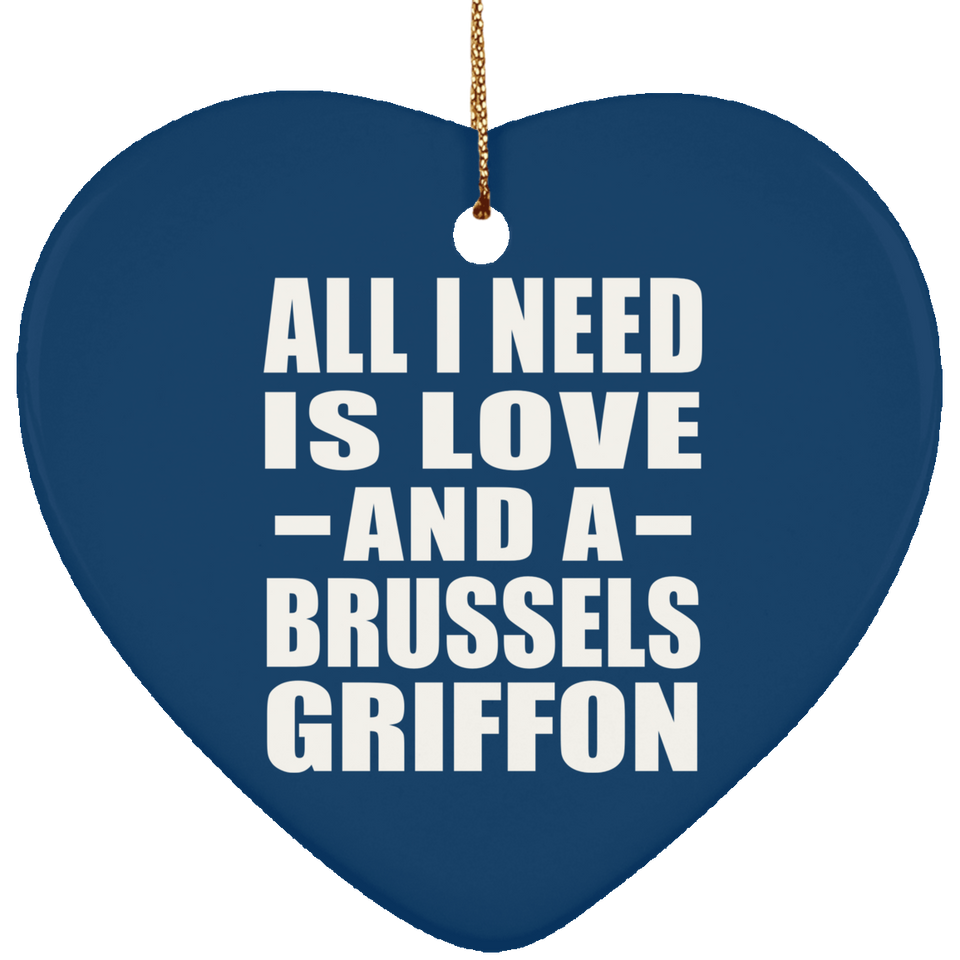 All I Need Is Love And A Brussels Griffon - Heart Ornament