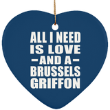 All I Need Is Love And A Brussels Griffon - Heart Ornament