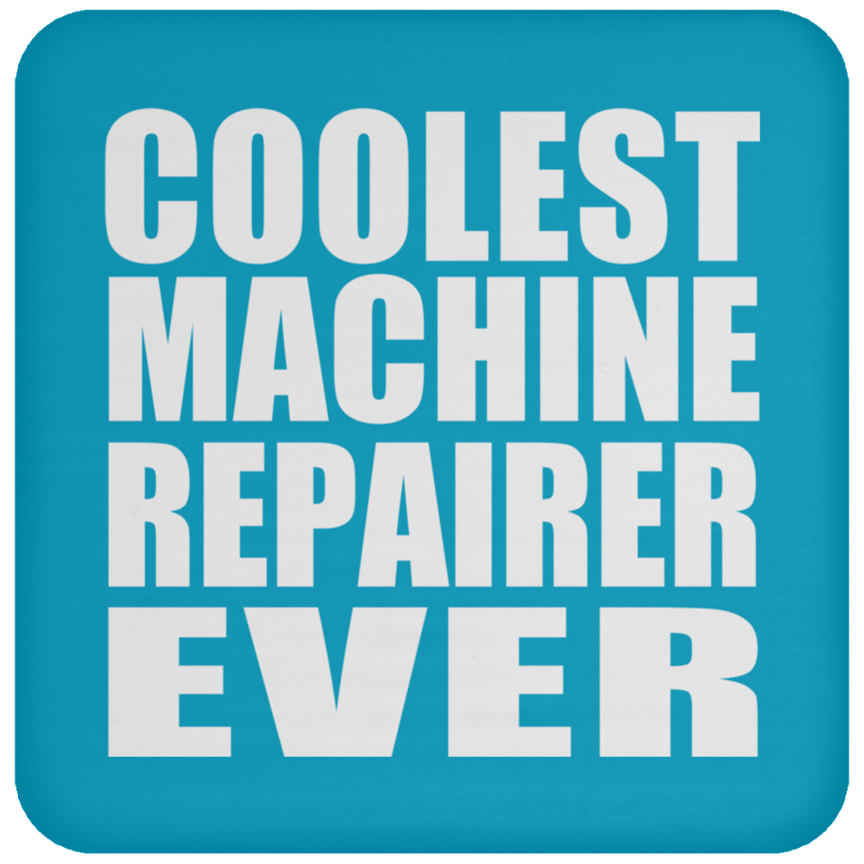 Coolest Machine Repairer Ever - Drink Coaster