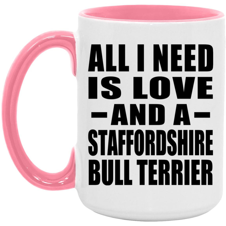 All I Need Is Love And A Staffordshire Bull Terrier - 15oz Accent Mug Pink