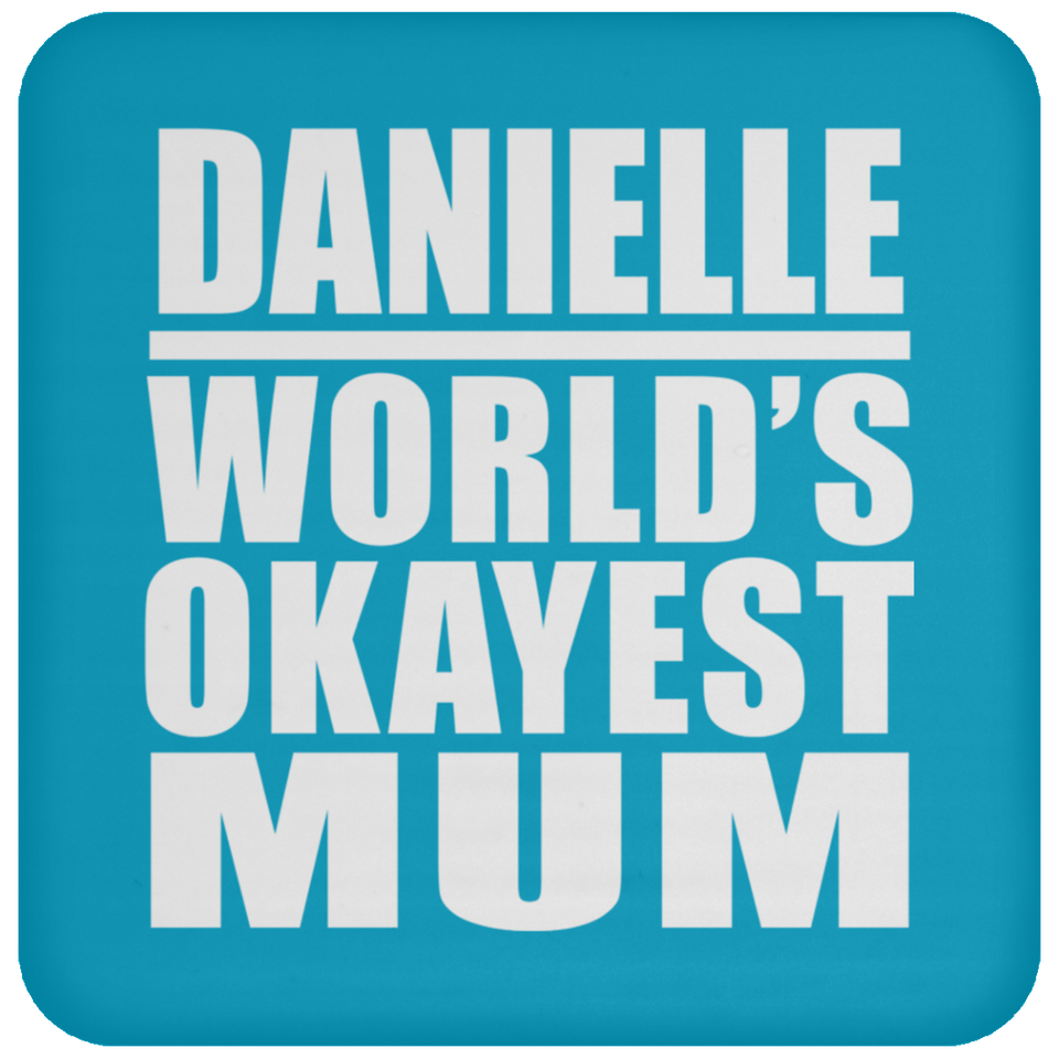 Danielle World's Okayest Mum - Drink Coaster