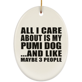 All I Care About Is My Pumi Dog - Oval Ornament