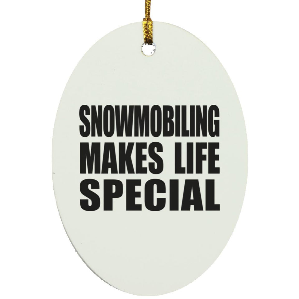 Snowmobiling Makes Life Special - Oval Ornament