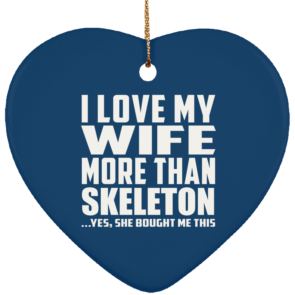 I Love My Wife More Than Skeleton - Heart Ornament
