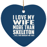 I Love My Wife More Than Skeleton - Heart Ornament
