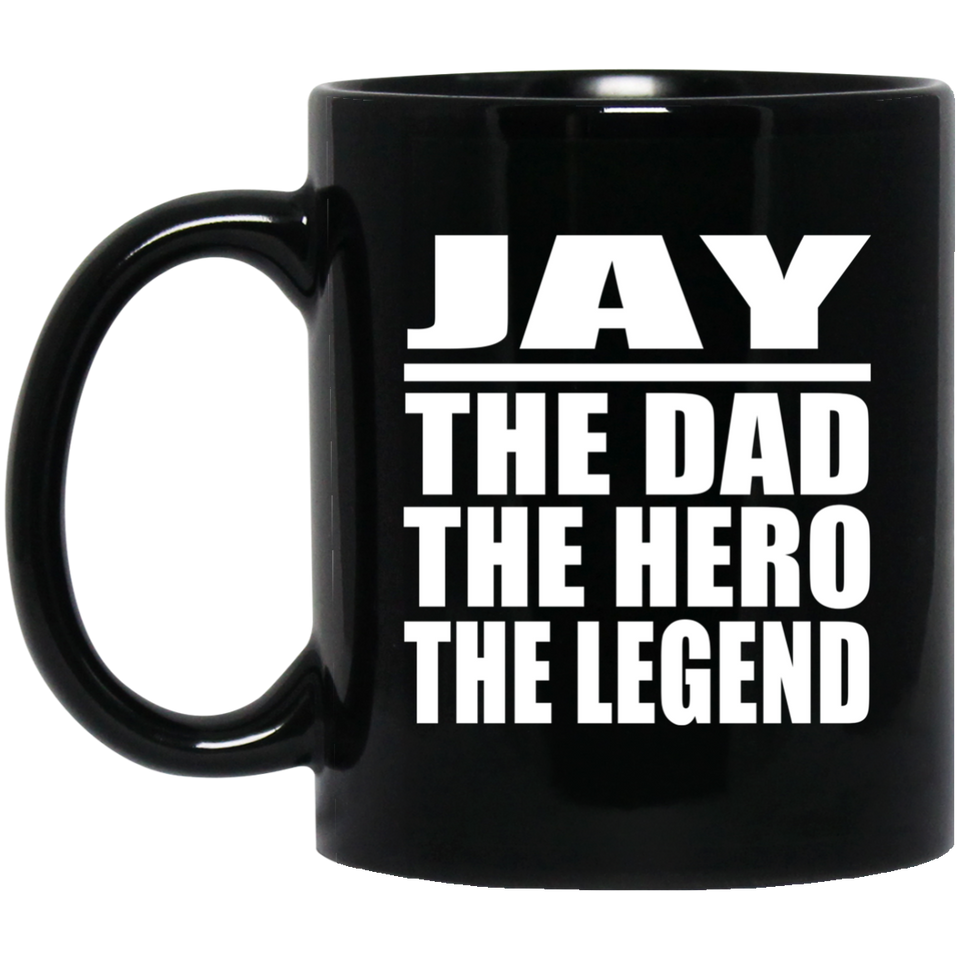 Jay The Dad The Hero The Legend - 11 Oz Coffee Mug Black