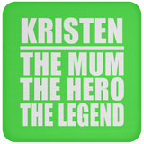 Kristen The Mum The Hero The Legend - Drink Coaster