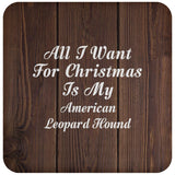 All I Want For Christmas Is My American Leopard Hound - Drink Coaster D