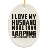 I Love My Husband More Than Larping - Oval Ornament