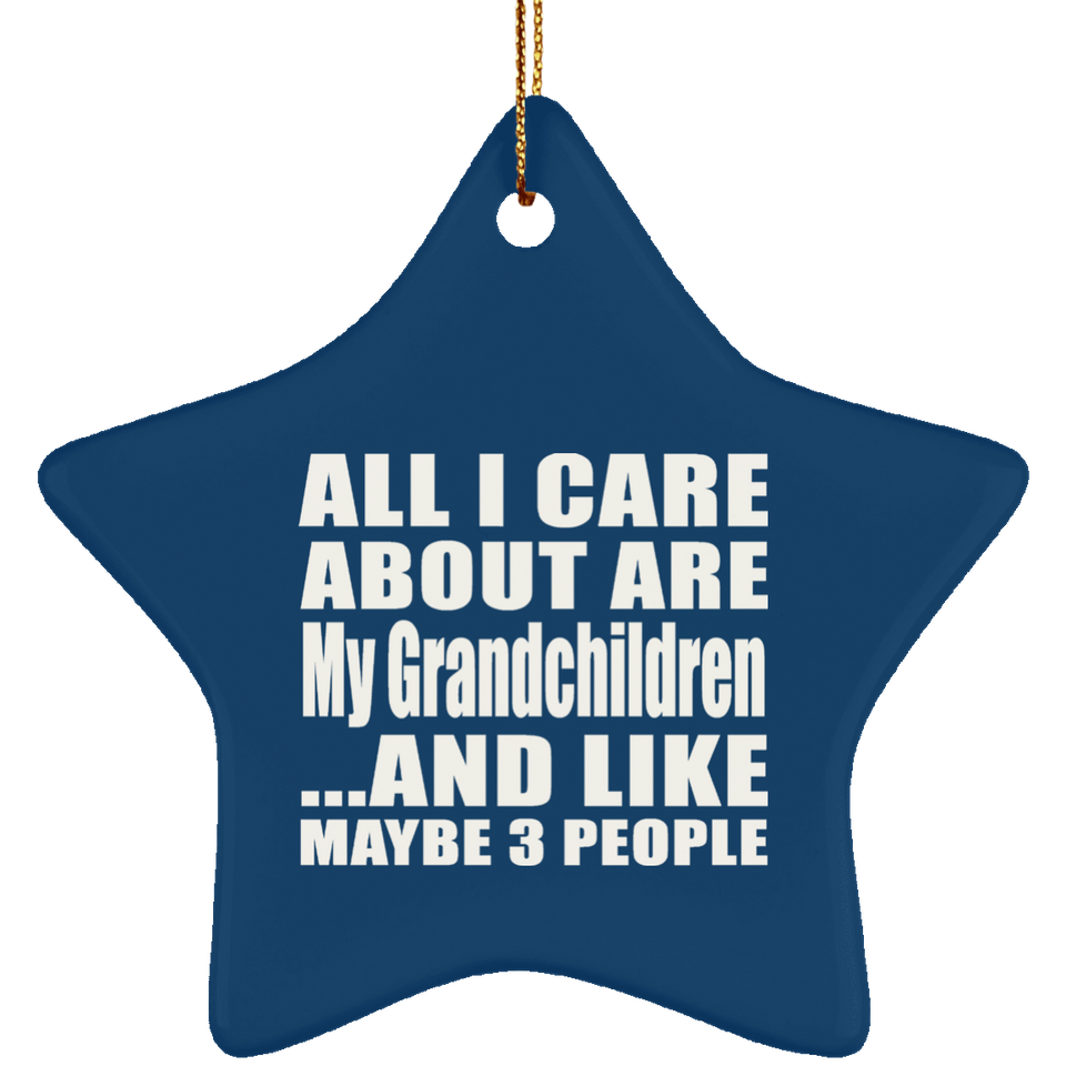 All I Care About Is My Grandchildren - Star Ornament