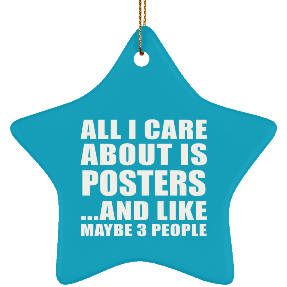 All I Care About Is Posters - Star Ornament
