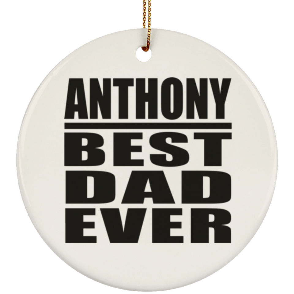 Anthony Best Dad Ever - Circle Ornament