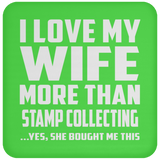 I Love My Wife More Than Stamp Collecting - Drink Coaster