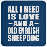 All I Need Is Love And A Old English Sheepdog - Drink Coaster