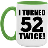 104th Birthday I Turned 52 Twice - 15oz Accent Mug Green