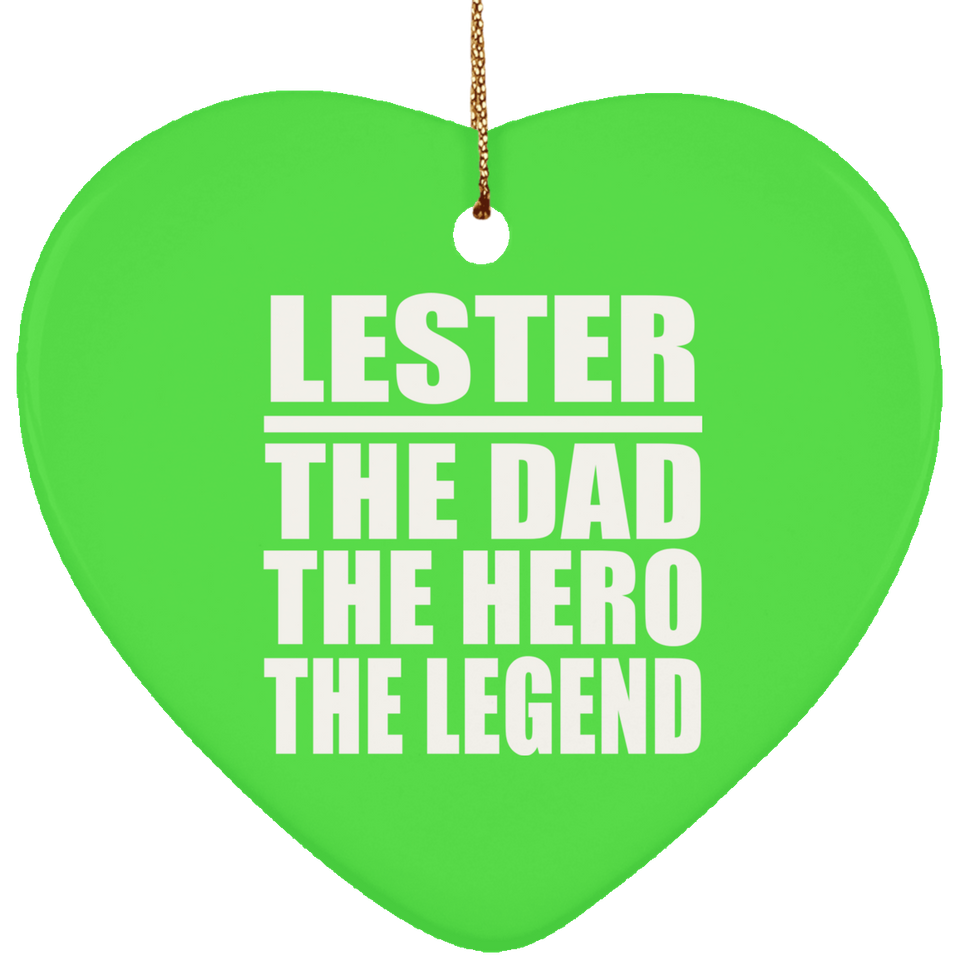 Lester The Dad The Hero The Legend - Heart Ornament