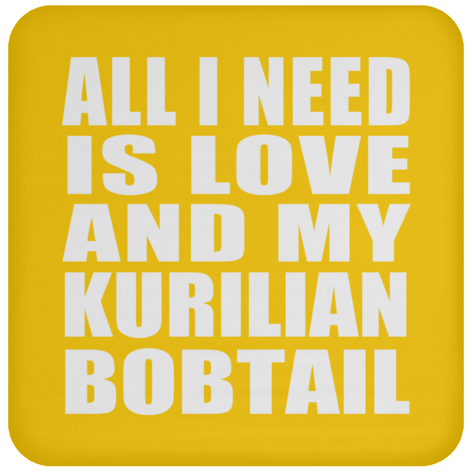 All I Need Is Love And My Kurilian Bobtail - Drink Coaster