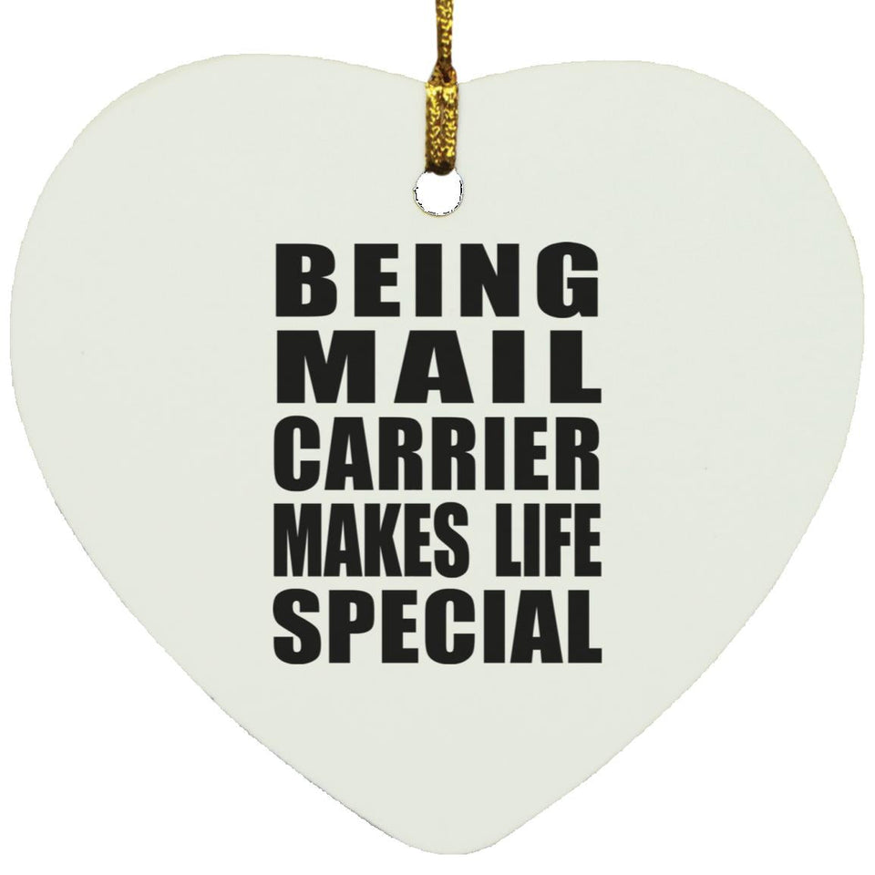 Being Mail Carrier Makes Life Special - Heart Ornament
