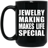 Jewelry Making Makes Life Special - 15oz Coffee Mug Black