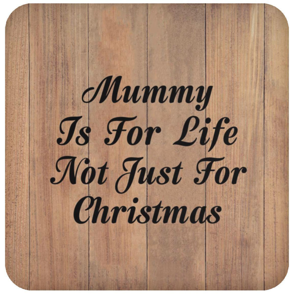 Mummy Is For Life Not Just For Christmas - Drink Coaster C