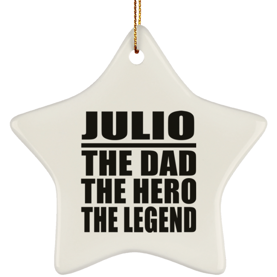 Julio The Dad The Hero The Legend - Star Ornament