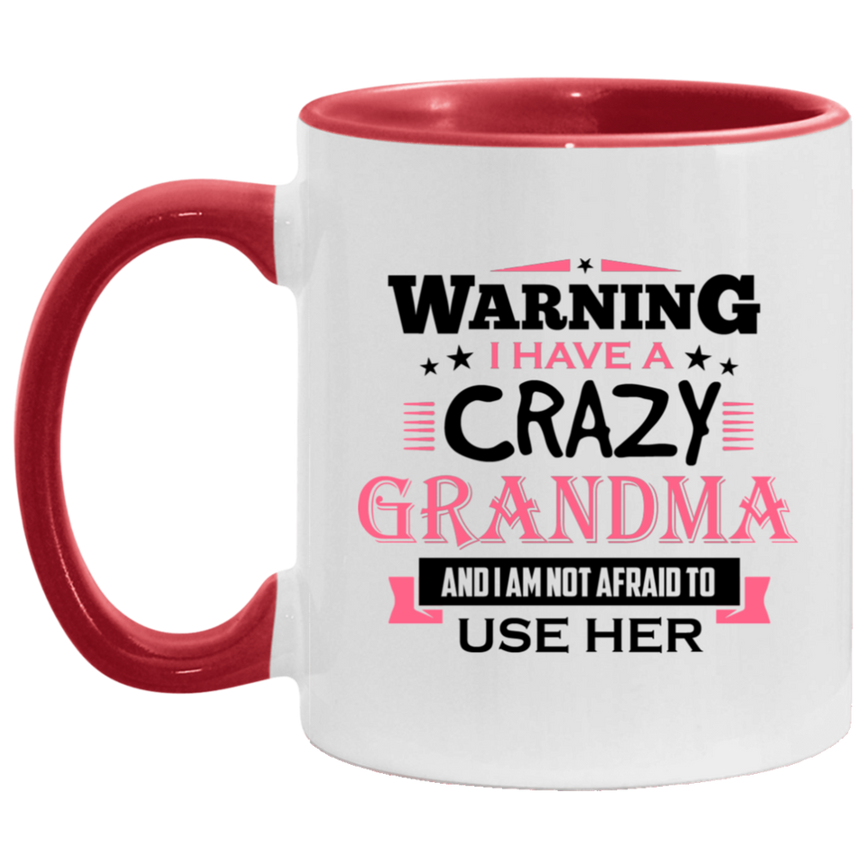 Warning I Have A Crazy Grandma & I Am Not Afraid To Use Her - 11oz Accent Mug Red