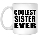 Coolest Sister Ever - 11 Oz Coffee Mug