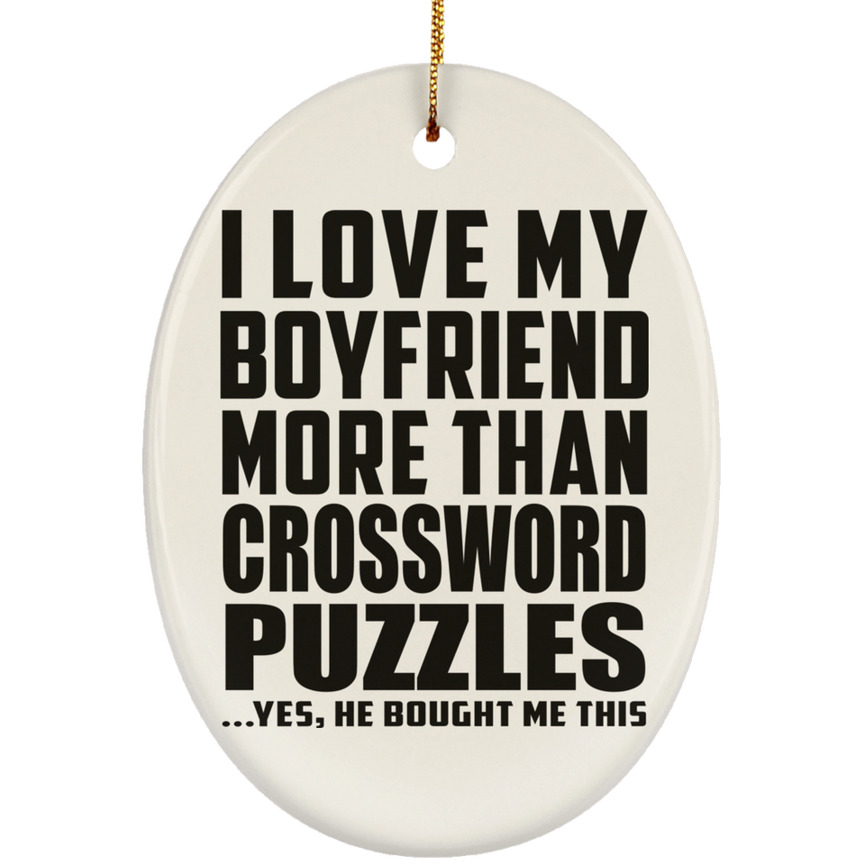 I Love My Boyfriend More Than Crossword Puzzles - Oval Ornament