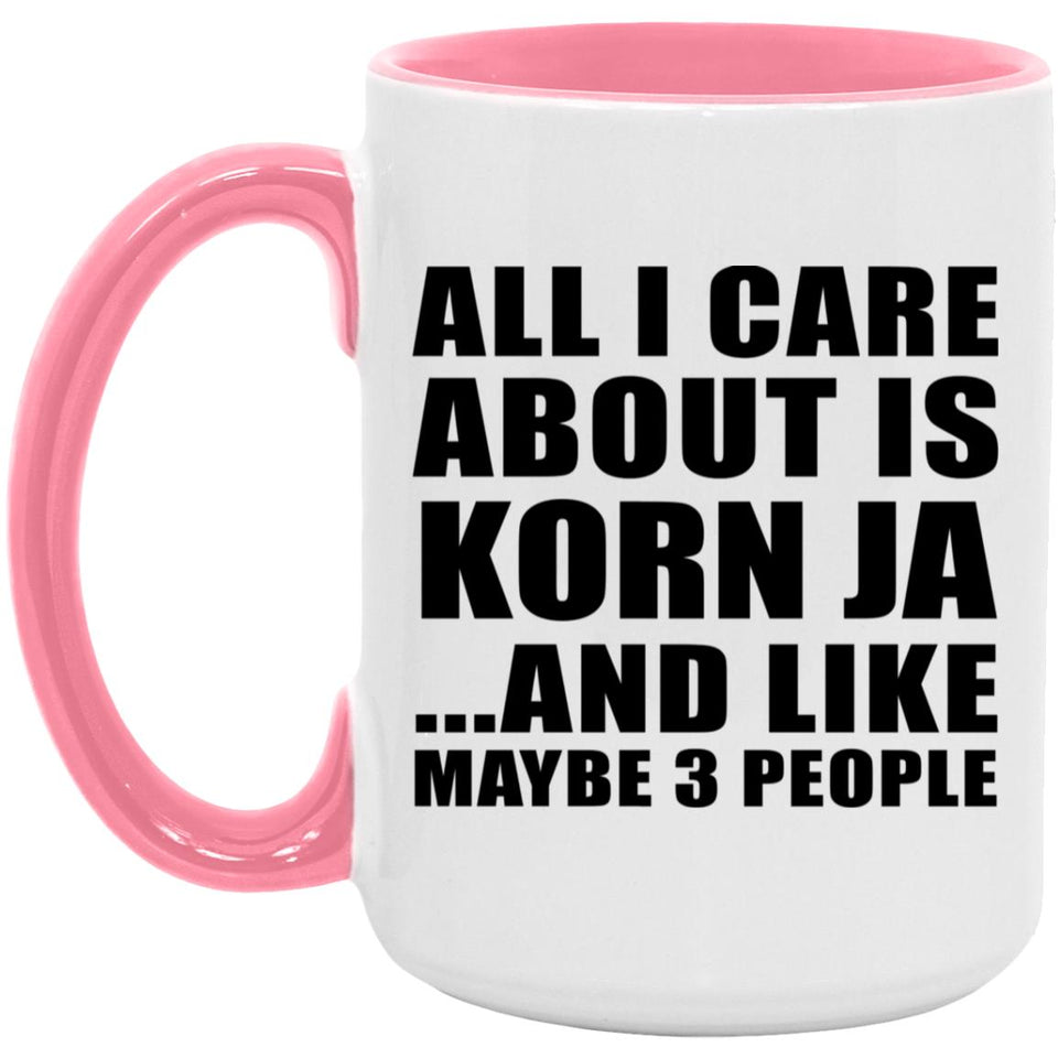 All I Care About Is Korn Ja - 15oz Accent Mug Pink