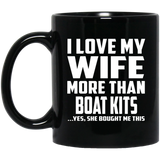 I Love My Wife More Than Boat Kits - 11 Oz Coffee Mug Black