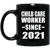 Child Care Worker Since 2021 - 11oz Coffee Mug Black