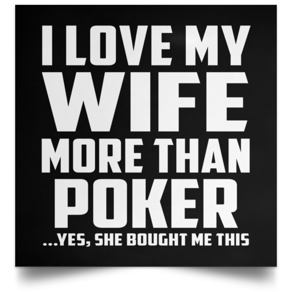 I Love My Wife More Than Poker - Poster Square
